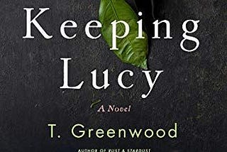 Travels with Light: Book Review for “Keeping Lucy” by T. Greenwood