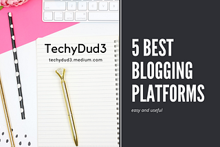 5 Best Blogging Platforms