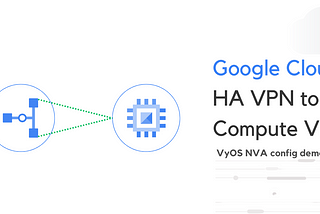 Google Cloud HA VPN to Compute Engine VM (NVA) config lab with VyOS