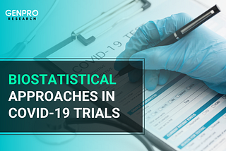 BIOSTATISTICAL APPROACHES IN COVID-19 TRIALS