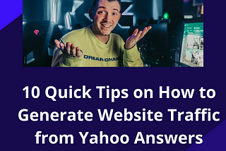 10 Quick Tips on How to Generate Website Traffic from Yahoo Answers