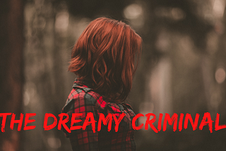 The Dreamy Criminal