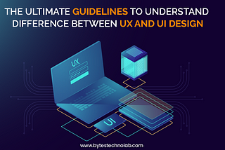 The ultimate guidelines to understand difference between UX and UI design