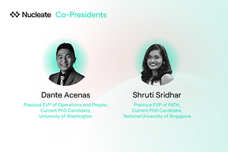 Nucleate Announces Transition of New Co-Presidents: Dante Acenas and Shruti Sridhar