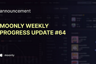 Moonly weekly progress update #64 — Announcement Catcher and Staking V2
