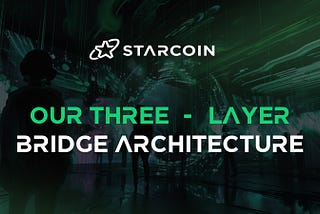 Inside the Three-Layer Architecture of the Starcoin Native Bridge