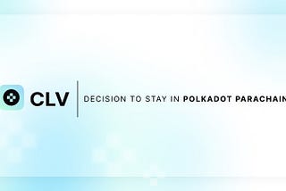 CLV Stays in Polkadot Parachain: Important Update