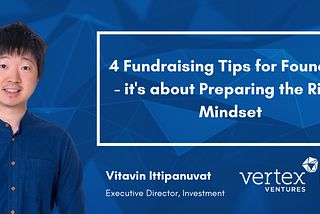 4 Fundraising Tips for Founders — it’s about Preparing the Right Mindset