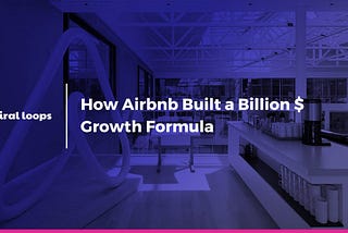 How Airbnb’s Referral Program Built a Billion $ Growth Formula