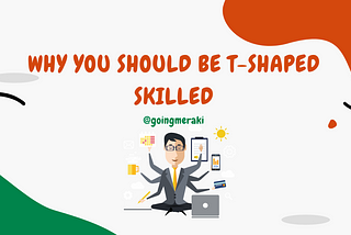 Why you should be T-shaped skilled?