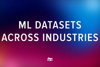 25 Free Datasets for ML Pros Across Industries