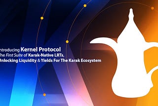 Introducing Kernel Protocol: The First Suite Of Karak-Native LRTs, Unlocking Liquidity & Yields For…
