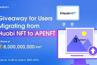 Giveaway for Users Migrating from Huobi NFT to APENFT Marketplace