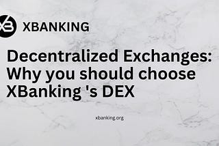 The Future of Decentralized Exchanges: How XBanking is Leading the Charge
