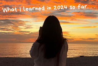 What I learned in 2024 so far. . .