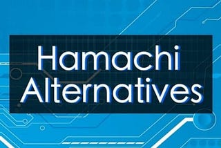 10 Amazing Hamachi Alternatives To Hamachi VPN For VLAN Gaming