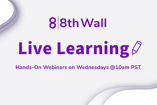 Introducing 8th Wall “Live Learning” Sessions