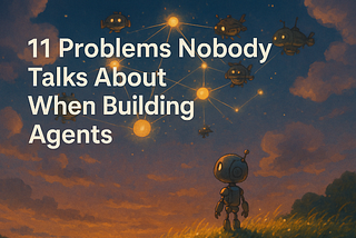 11 problems I have noticed building Agents (and fixes nobody talks about)