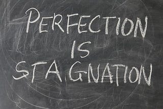 Perfection is stagnation