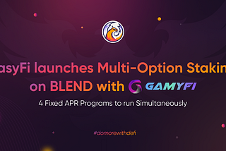 EasyFi launches Multi-Option Staking on BLEND with GamyFi