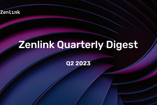 Zenlink Quarterly Digest: Q2 2023