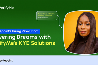 Moniepoint’s Hiring Revolution: Powering Dreams with VerifyMe’s KYE Solutions