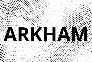 My thoughts on Arkham: a blockchain-intelligent company