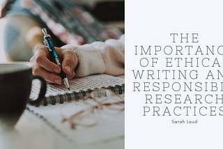 The Importance of Ethical Writing and Responsible Research Practices