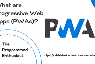 What are Progressive Web Apps (PWAs)