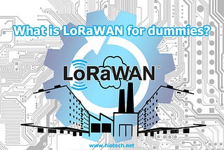 What is LoRaWAN for Dummies?