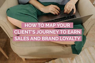 woman on laptop mapping client’s journey