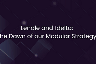 The Dawn of Lendle’s Modular Strategy: our Strategic Alliance with 1delta.