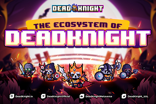 The Ecosystem of DEAD KNIGHT