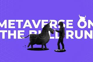 Metaverse is Set to Reach a New Level With a Bull Run