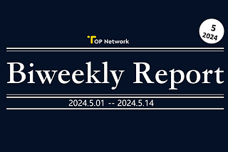 TOP Network Biweekly Report: May 1, 2024-May 14, 2024