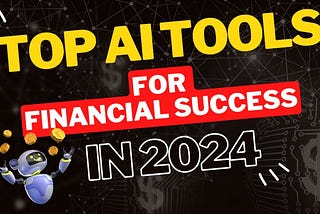 Top AI Tools for Financial Success in 2024