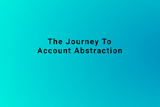 The Journey To Account Abstraction