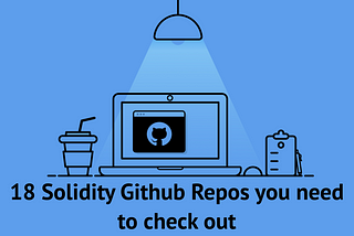 18 Solidity GitHub Repos You Should Check Out