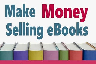 How to Make Money Selling Ebooks Online