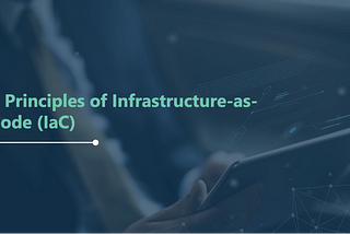 5 Principles of Infrastructure-as-Code (IaC)