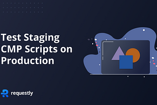 Test Staging Consent Management Platforms (CMP) Scripts on Production