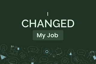 I Changed My Job: Here’s What I Learned