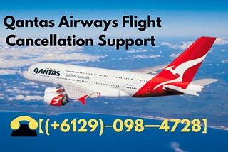 Qantas Airways Flight Cancellation Support.