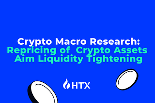 Crypto Macro Report: Repricing of Crypto Assets Amid Liquidity Tightening