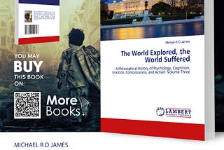 The World Explored the World Suffered: A Philosophical History of Psychology..Vol 3.