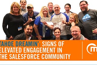 Tahoe Dreamin’ : Signs of Elevated Engagement in the Salesforce Community