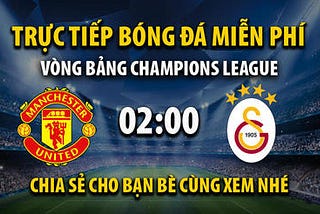 Trực tiếp Manchester Utd vs Galatasaray 02h00, ngày 04/10/2023 — Mitom TV