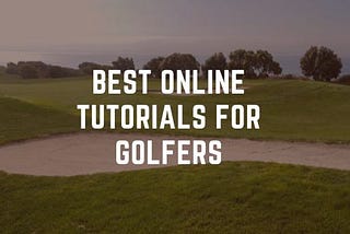 Best Online Tutorials for Golfers