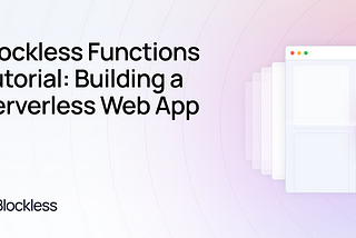 Blockless Functions Tutorial: Building a Serverless Web App