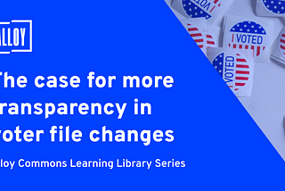 The case for more transparency in voter file changes